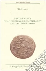 Per una storia della protezione dei contraenti con gli imprenditori. Vol. 1 libro