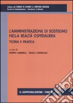 L'amministrazione di sostegno nella realtà ospedaliera. Teoria e pratica