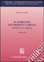 Il marketing dei prodotti turistici. Specificità e varietà. Vol. 1 libro