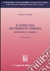 Il marketing dei prodotti turistici. Specificità e varietà. Vol. 1 libro