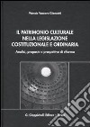 Il patrimonio culturale nella legislazione costituzionale e ordinaria. Analisi, proposte e prospettive di riforma libro di Vaccaro Giancotti Wanda