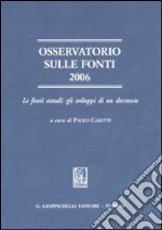 Osservatorio sulle fonti 2006. Le fonti statali: gli sviluppi di un decennio libro