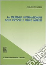 La strategia internazionale delle piccole e medie imprese libro