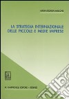 La strategia internazionale delle piccole e medie imprese libro