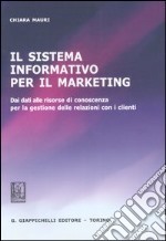 Il sistema informativo per il marketing. Dei dati alle risorse di conoscenza per la gestione delle relazioni con i clienti libro