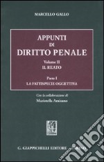 Appunti di diritto penale. Vol. 2/1: Il reato. La fattispecie oggettiva libro