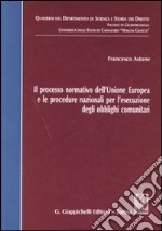 Il processo normativo dell'Unione Europea e le procedure nazionali per l'esecuzione degli obblighi comunitari