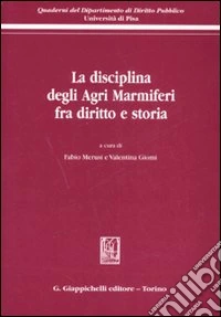 La disciplina degli agri marmiferi fra diritto e storia libro