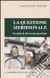 La questione meridionale. La storia, le diverse interpretazioni libro