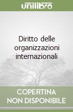 Diritto delle organizzazioni internazionali libro