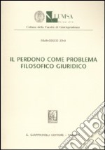 Il perdono come problema filosofico giuridico libro