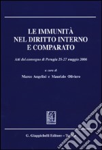 Le immunità nel diritto interno e comparato. Atti del Convegno (Perugia, 25-27 maggio 2006) libro