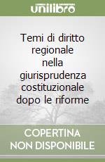 Temi di diritto regionale nella giurisprudenza costituzionale dopo le riforme libro