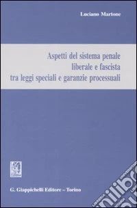Aspetti del sistema penale liberale e fascista tra leggi speciali e garanzie processuali libro