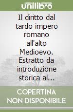 Il diritto dal tardo impero romano all'alto Medioevo. Estratto da introduzione storica al diritto medievale libro