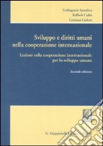 Sviluppo e diritti umani nella cooperazione internazionale. Lezioni sulla cooperazione internazionale per lo sviluppo umano libro