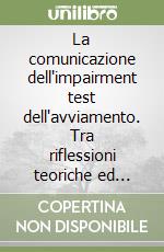 La comunicazione dell'impairment test dell'avviamento. Tra riflessioni teoriche ed evidenze empiriche libro