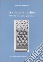 Tra fatto e diritto. Oltre la modernità giuridica libro