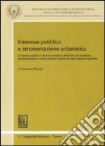 Interesse pubblico e strumentazione urbanistica. L'interesse pubblico nella interpretazione dottrinale del contributo giurisprudenziale su natura giuridica... libro