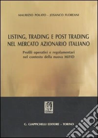 Listing, trading e post trading nel mercato azionario italiano. Profili operativi e regolamentari nel contesto della nuova MIFID libro