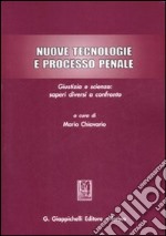 Nuove tecnologie e processo penale. Giustizia e scienza: saperi diversi a confronto libro