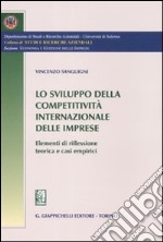 Lo sviluppo della competitività internazionale delle imprese. Elementi di riflessione teorica e casi empirici libro