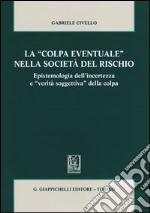 La «colpa eventuale» nella società del rischio. Epistemologia dell'incertezza e «verità soggettiva» della colpa