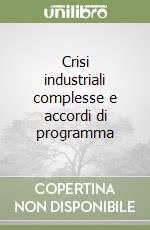 Crisi industriali complesse e accordi di programma libro