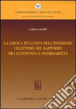 La logica inclusiva dell'interesse legittimo nel rapporto tra autonomia e sussidiarietà libro