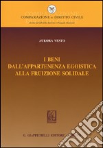 I beni dall'appartenenza egoistica alla fruizione solidale libro