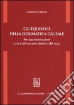 Gli equivoci della dogmatica causale. Per una ricostruzione critica del versante obiettivo del reato libro