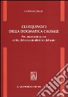 Gli equivoci della dogmatica causale. Per una ricostruzione critica del versante obiettivo del reato libro di Caruso Giovanni