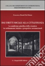 Dai diritti sociali alla cittadinanza. La condizione giuridica dello straniero tra ordinamento italiano e prospettive sovranazionali libro