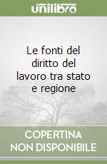 Le fonti del diritto del lavoro tra stato e regione