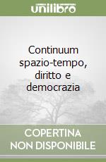 Continuum spazio-tempo, diritto e democrazia libro