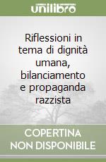 Riflessioni in tema di dignità umana, bilanciamento e propaganda razzista libro