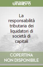 La responsabilità tributaria dei liquidatori di società di capitali