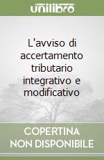 L'avviso di accertamento tributario integrativo e modificativo