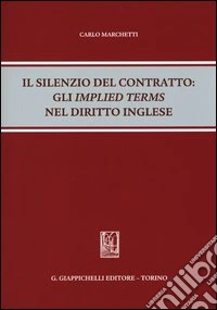 Il silenzio del contratto. Gli «implied terms» nel diritto inglese