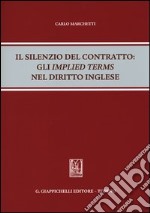 Il silenzio del contratto. Gli «implied terms» nel diritto inglese libro