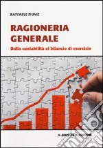 Ragioneria generale. Dalla contabilità al bilancio di esercizio