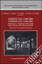 Libertà dal carcere libertà nel carcere. Affermazione e tradimento della legalità nella restrizione della libertà personale libro