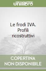 Le frodi IVA. Profili ricostruttivi libro