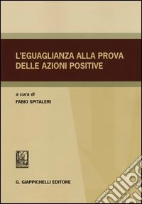 L'eguaglianza alla prova delle azioni positive libro