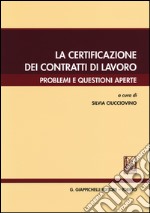 La certificazione dei contratti di lavoro. Problemi e questioni aperte libro