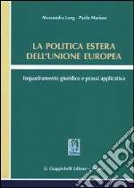 La politica estera dell'Unione europea. Inquadramento giuridico e prassi applicativa