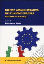 Diritto amministrativo nell'Unione Europea. Argomenti e materiali libro