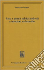 Storia e sistemi politici medievali e istituzioni ecclesiastiche libro