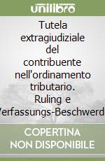 Tutela extragiudiziale del contribuente nell'ordinamento tributario. Ruling e Verfassungs-Beschwerde