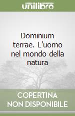 Dominium terrae. L'uomo nel mondo della natura libro
